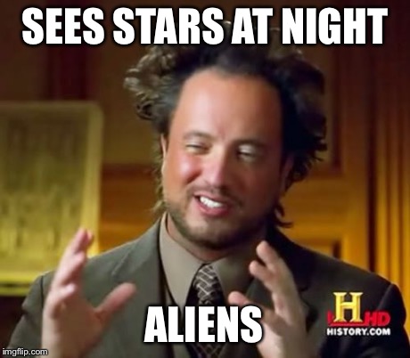 Ancient Aliens Meme | SEES STARS AT NIGHT ALIENS | image tagged in memes,ancient aliens | made w/ Imgflip meme maker