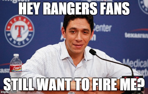 JD Fire? | HEY RANGERS FANS STILL WANT TO FIRE ME? | image tagged in mlb | made w/ Imgflip meme maker