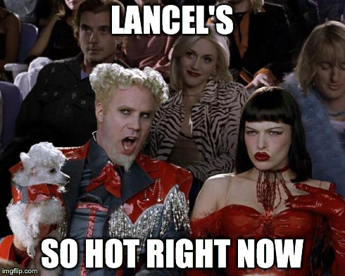 Mugatu So Hot Right Now | LANCEL'S SO HOT RIGHT NOW | image tagged in memes,mugatu so hot right now | made w/ Imgflip meme maker