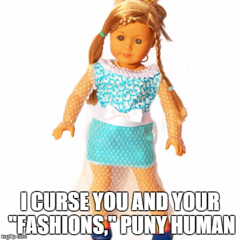 I CURSE YOU AND YOUR "FASHIONS," PUNY HUMAN | made w/ Imgflip meme maker