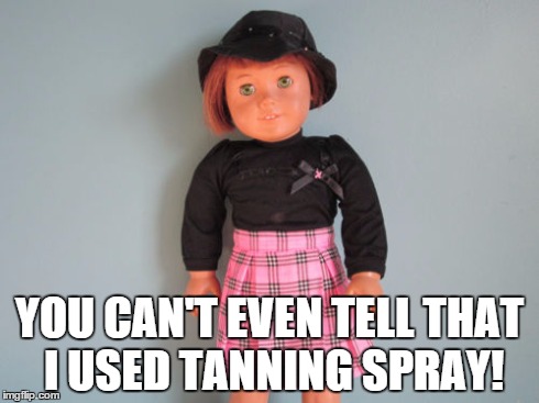 YOU CAN'T EVEN TELL THAT I USED TANNING SPRAY! | made w/ Imgflip meme maker
