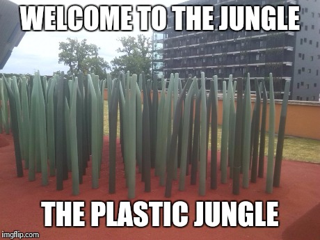 WELCOME TO THE JUNGLE THE PLASTIC JUNGLE | image tagged in jungle at my school | made w/ Imgflip meme maker