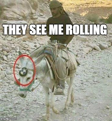 They see me rolling | THEY SEE ME ROLLING | image tagged in rolling | made w/ Imgflip meme maker