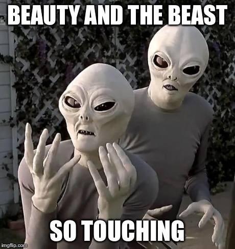 aliens2 | BEAUTY AND THE BEAST SO TOUCHING | image tagged in aliens2 | made w/ Imgflip meme maker