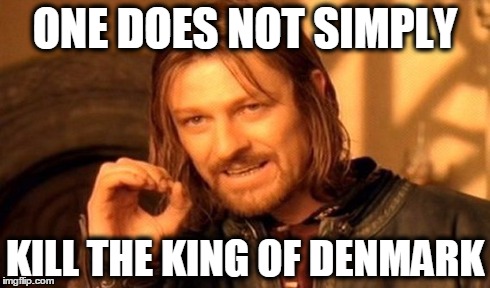 One Does Not Simply | ONE DOES NOT SIMPLY KILL THE KING OF DENMARK | image tagged in memes,one does not simply | made w/ Imgflip meme maker