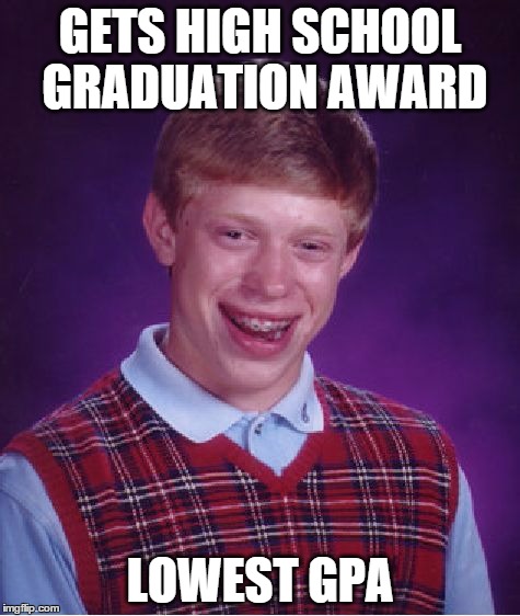 Bad Luck Brian Meme | GETS HIGH SCHOOL GRADUATION AWARD LOWEST GPA | image tagged in memes,bad luck brian | made w/ Imgflip meme maker