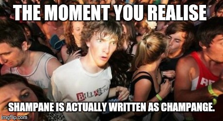 When I was young I always thought this. :( | THE MOMENT YOU REALISE SHAMPANE IS ACTUALLY WRITTEN AS CHAMPANGE. | image tagged in memes,sudden clarity clarence | made w/ Imgflip meme maker