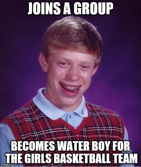 water boy | JOINS A GROUP BECOMES WATER BOY FOR THE GIRLS BASKETBALL TEAM | image tagged in basketball,water boy,bad luck brian | made w/ Imgflip meme maker