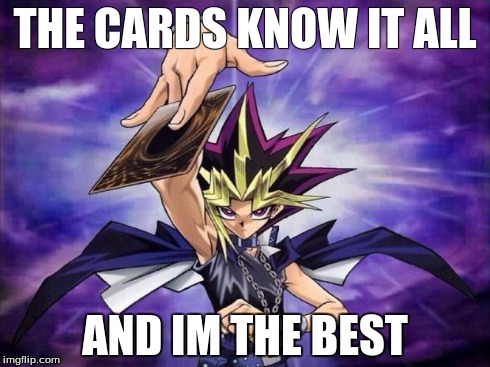 Yugioh  | THE CARDS KNOW IT ALL AND IM THE BEST | image tagged in yugioh | made w/ Imgflip meme maker