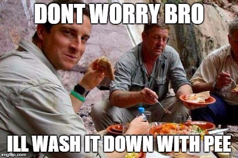 image tagged in bear grylls,piss,funny | made w/ Imgflip meme maker