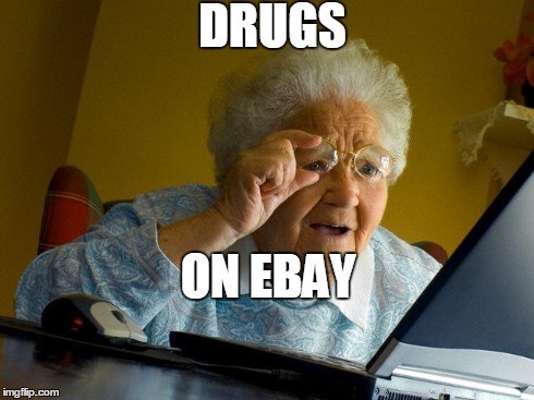 Grandma Finds The Internet | DRUGS ON EBAY | image tagged in memes,grandma finds the internet | made w/ Imgflip meme maker