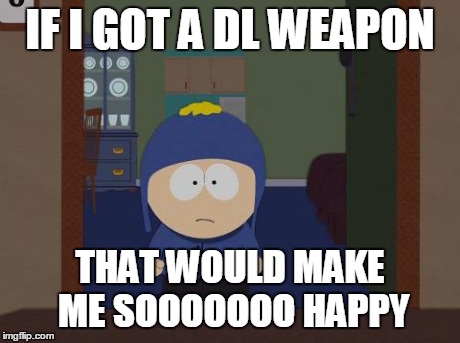 South Park Craig Meme | IF I GOT A DL WEAPON THAT WOULD MAKE ME SOOOOOOO HAPPY | image tagged in memes,south park craig,TapTitans | made w/ Imgflip meme maker