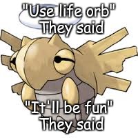 "Use life orb" They said "It'll be fun" They said | image tagged in pokemon | made w/ Imgflip meme maker