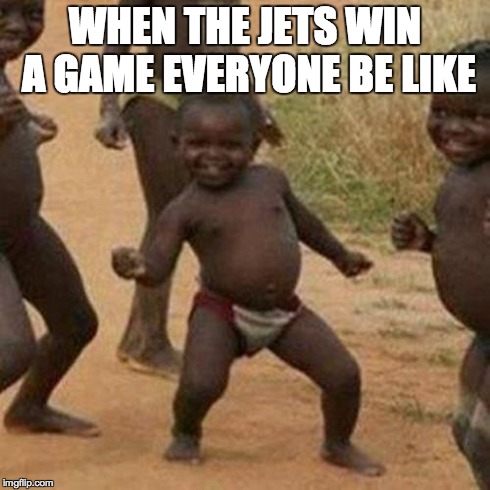 Third World Success Kid Meme | WHEN THE JETS WIN A GAME EVERYONE BE LIKE | image tagged in memes,third world success kid | made w/ Imgflip meme maker