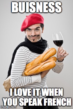 BUISNESS I LOVE IT WHEN YOU SPEAK FRENCH | made w/ Imgflip meme maker