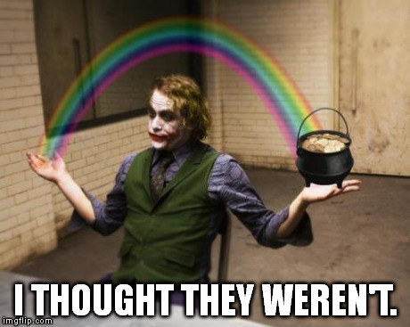 Joker Pot of Gold | I THOUGHT THEY WEREN'T. | image tagged in joker pot of gold | made w/ Imgflip meme maker