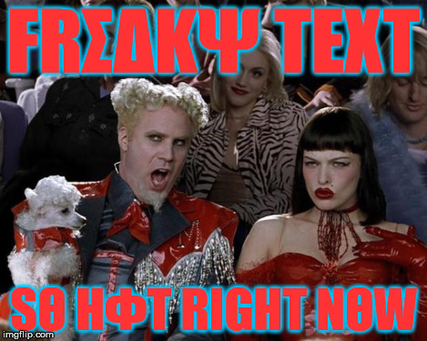 Mugatu So Hot Right Now Meme | FRΣΔKΨ TEXT SΘ HΦT RIGHT NΘW | image tagged in memes,mugatu so hot right now | made w/ Imgflip meme maker