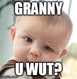 Skeptical Baby Meme | GRANNY U WUT? | image tagged in memes,skeptical baby | made w/ Imgflip meme maker