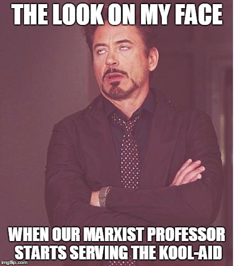 Question Authority | THE LOOK ON MY FACE WHEN OUR MARXIST PROFESSOR STARTS SERVING THE KOOL-AID | image tagged in memes,obama,kool-aid,your mom goes to college,democrats,marxist professor | made w/ Imgflip meme maker