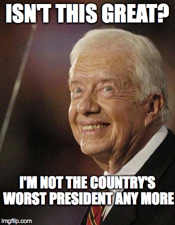 Jimmy's Happy | ISN'T THIS GREAT? I'M NOT THE COUNTRY'S WORST PRESIDENT ANY MORE | image tagged in obama,politics | made w/ Imgflip meme maker
