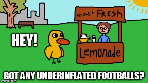 Hey Brady! | HEY! GOT ANY UNDERINFLATED FOOTBALLS? | image tagged in duck,deflategate | made w/ Imgflip meme maker