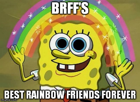 Imagination Spongebob Meme | BRFF'S BEST RAINBOW FRIENDS FOREVER | image tagged in memes,imagination spongebob | made w/ Imgflip meme maker
