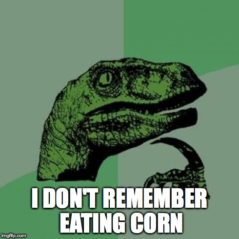 Philosoraptor | I DON'T REMEMBER EATING CORN | image tagged in memes,philosoraptor,poop | made w/ Imgflip meme maker