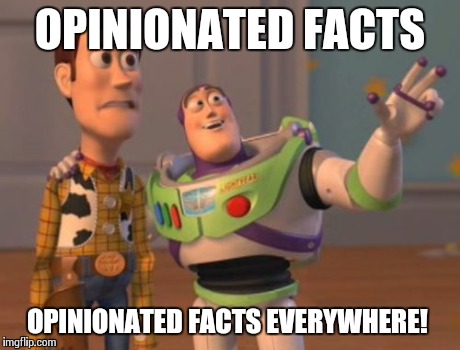 X, X Everywhere Meme | OPINIONATED FACTS OPINIONATED FACTS EVERYWHERE! | image tagged in memes,x x everywhere | made w/ Imgflip meme maker