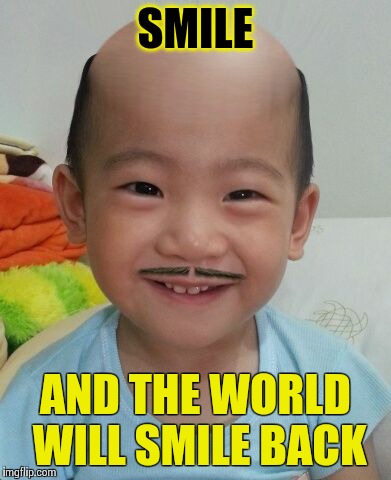 Cute smile | SMILE AND THE WORLD WILL SMILE BACK | image tagged in smile,happy,bald,children,evil toddler | made w/ Imgflip meme maker