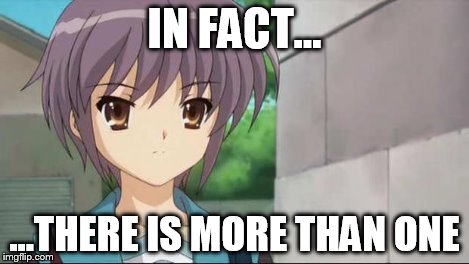 Nagato Blank Stare | IN FACT... ...THERE IS MORE THAN ONE | image tagged in nagato blank stare | made w/ Imgflip meme maker