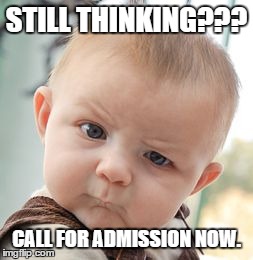 Skeptical Baby Meme | STILL THINKING??? CALL FOR ADMISSION NOW. | image tagged in memes,skeptical baby | made w/ Imgflip meme maker