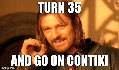 One Does Not Simply | TURN 35 AND GO ON CONTIKI | image tagged in memes,one does not simply | made w/ Imgflip meme maker