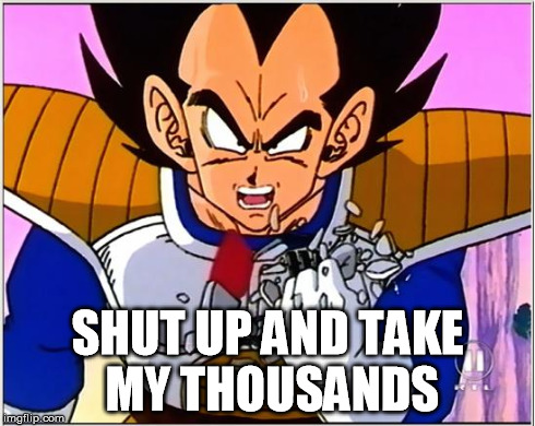Shut up and take my thousands | SHUT UP AND TAKE MY THOUSANDS | image tagged in shut up and take my money,over 9000,mix | made w/ Imgflip meme maker