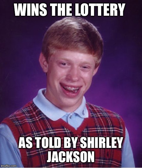 Bad Luck Brian Meme | WINS THE LOTTERY AS TOLD BY SHIRLEY JACKSON | image tagged in memes,bad luck brian | made w/ Imgflip meme maker