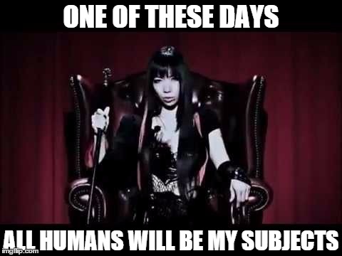 One of these days, indeed... | ONE OF THESE DAYS ALL HUMANS WILL BE MY SUBJECTS | image tagged in superior fairy yui,original meme,yui itsuki,yousei teikoku,gothic,metal | made w/ Imgflip meme maker