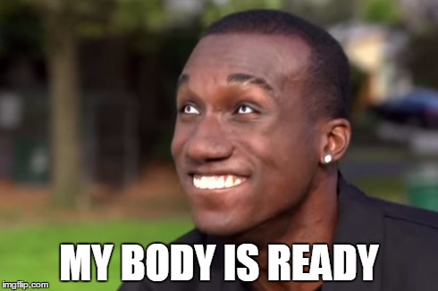 Pound syndrome | MY BODY IS READY | image tagged in hopsin | made w/ Imgflip meme maker