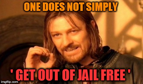 One Does Not Simply | ONE DOES NOT SIMPLY ' GET OUT OF JAIL FREE ' | image tagged in memes,one does not simply | made w/ Imgflip meme maker