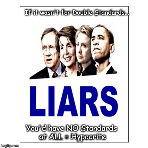 If it wasn't for Double Standards... You'd have NO Standards at ALL = Hypocrite | image tagged in double standard | made w/ Imgflip meme maker