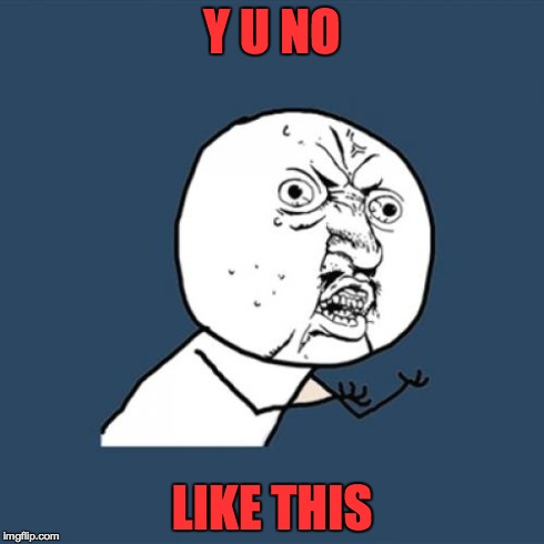 Y U No Meme | Y U NO LIKE THIS | image tagged in memes,y u no | made w/ Imgflip meme maker