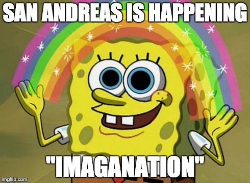 Imagination Spongebob | SAN ANDREAS IS HAPPENING "IMAGANATION" | image tagged in memes,imagination spongebob | made w/ Imgflip meme maker