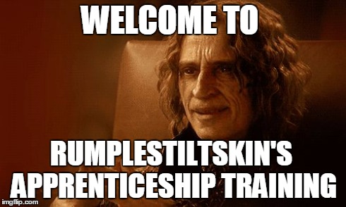Rumplestiltskin | WELCOME TO RUMPLESTILTSKIN'S APPRENTICESHIP TRAINING | image tagged in rumplestiltskin,apprenticeship,once upon a time | made w/ Imgflip meme maker