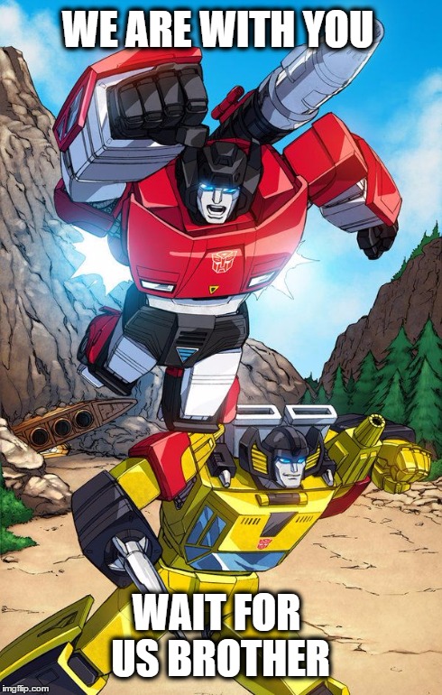 Transformers | WE ARE WITH YOU WAIT FOR US BROTHER | image tagged in family,transformers,wait,sunstreaker,sideswipe | made w/ Imgflip meme maker