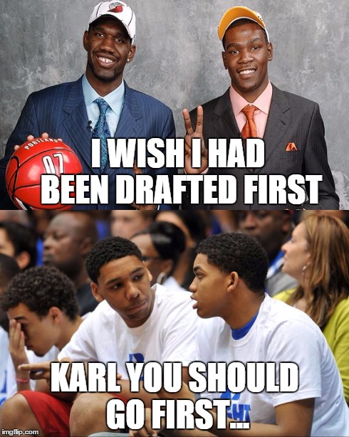 1st overall? HELL NAW! | I WISH I HAD BEEN DRAFTED FIRST KARL YOU SHOULD GO FIRST... | image tagged in 2015draft,lakers,hellnaw,ugo1st,timberwolves | made w/ Imgflip meme maker