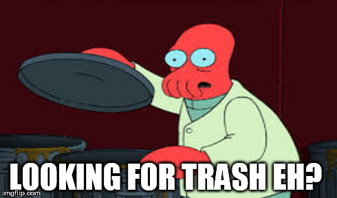 Zoidberg in trash | LOOKING FOR TRASH EH? | image tagged in meme,zoidberg | made w/ Imgflip meme maker