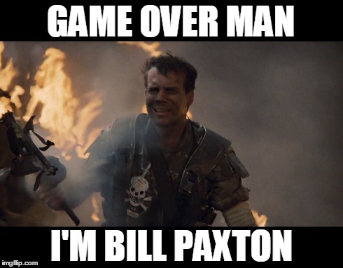 Bill Paxton | GAME OVER MAN I'M BILL PAXTON | image tagged in bill paxton,original meme | made w/ Imgflip meme maker