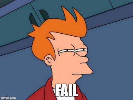 Futurama Fry Meme | FAIL | image tagged in memes,futurama fry | made w/ Imgflip meme maker