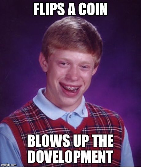 Bad Luck Brian Meme | FLIPS A COIN BLOWS UP THE DOVELOPMENT | image tagged in memes,bad luck brian | made w/ Imgflip meme maker