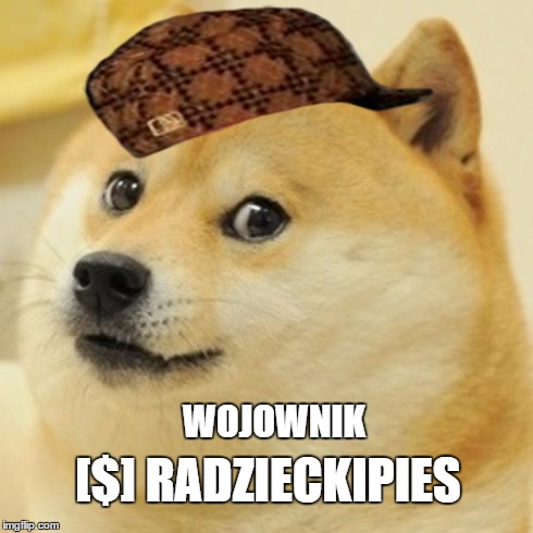 Doge | [$] RADZIECKIPIES WOJOWNIK | image tagged in memes,doge,scumbag | made w/ Imgflip meme maker