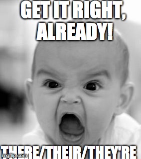Angry Baby | GET IT RIGHT, ALREADY! THERE/THEIR/THEY'RE | image tagged in memes,angry baby | made w/ Imgflip meme maker