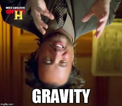 Ancient Aliens | GRAVITY | image tagged in memes,ancient aliens,funny,funny memes,gravity | made w/ Imgflip meme maker